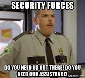 security-forces-do-you-need-us-out-there-do-you-need-our-assistance